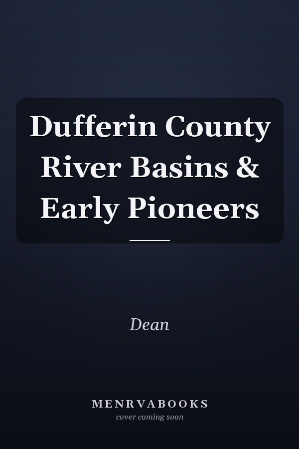 Dufferin County River Basins & Early Pioneers