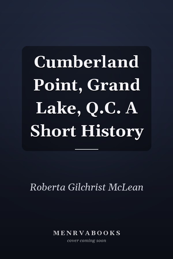Cumberland Point, Grand Lake, Q.C. A Short History