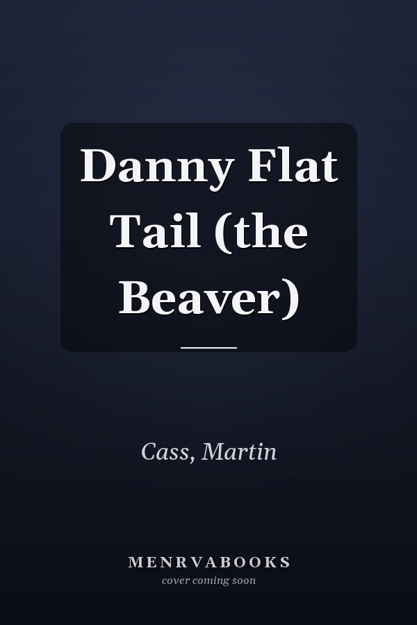 Danny Flat Tail (the Beaver)