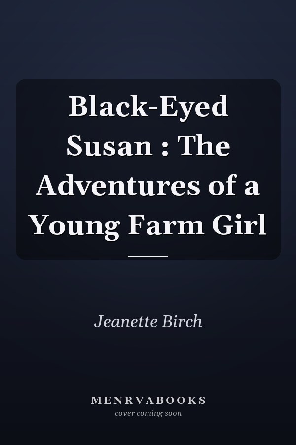 Black-Eyed Susan : The Adventures of a Young Farm Girl