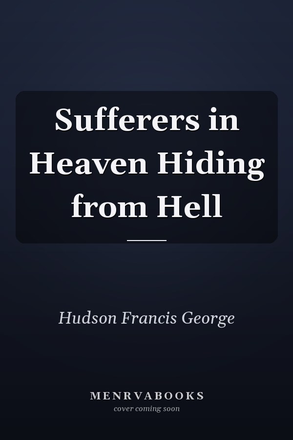 Sufferers in Heaven Hiding from Hell
