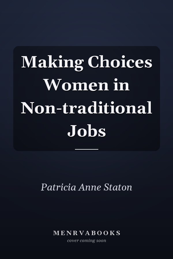 Making Choices Women in Non-traditional Jobs