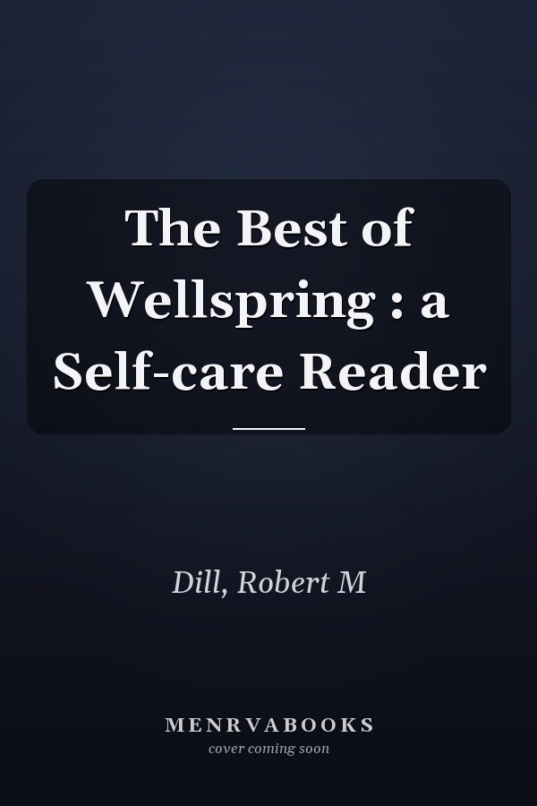 The Best of Wellspring : a Self-care Reader