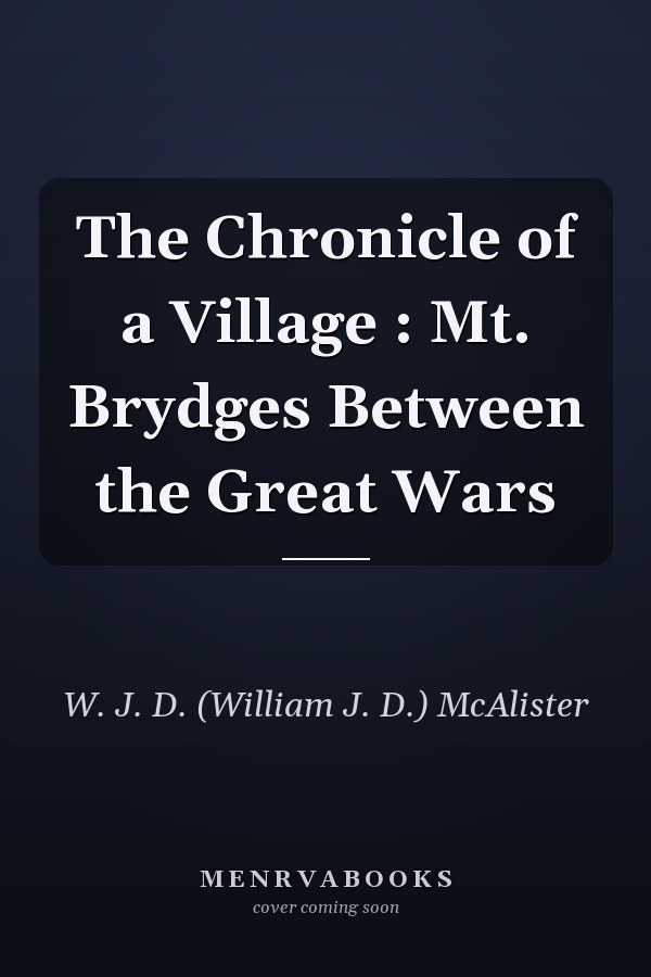 The Chronicle of a Village : Mt. Brydges Between the Great Wars