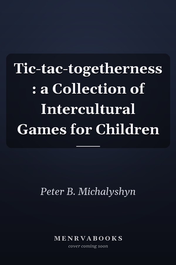 Tic-tac-togetherness : a Collection of Intercultural Games for Children