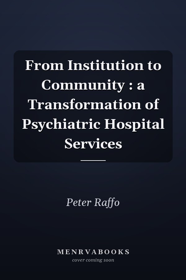 From Institution to Community : a Transformation of Psychiatric Hospital Services