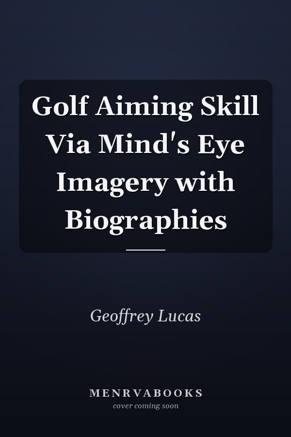 Golf Aiming Skill Via Mind's Eye Imagery with Biographies
