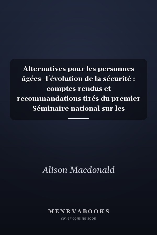 Alternatives pour les personnes âgées--l'évolution de la sécurité : comptes rendus et recommandations tirés du premier Séminaire national sur les directives stratégiques visant la sécurité des conducteurs et des piétons âgés