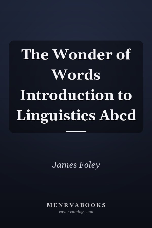 The Wonder of Words Introduction to Linguistics Abcd