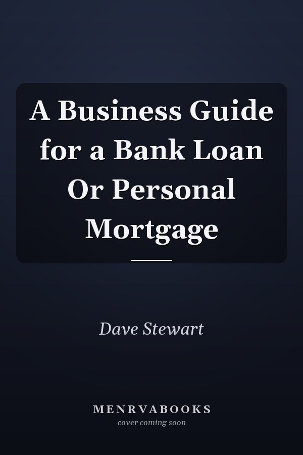A Business Guide for a Bank Loan Or Personal Mortgage