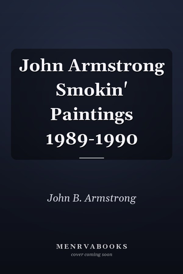 John Armstrong Smokin' Paintings 1989-1990
