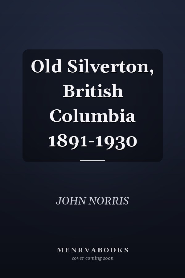 Old Silverton, British Columbia 1891-1930