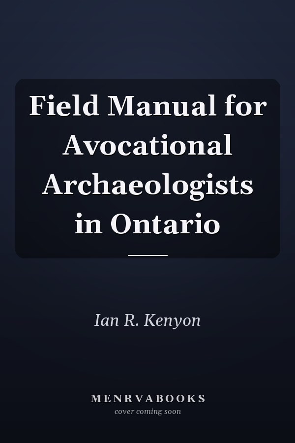Field Manual for Avocational Archaeologists in Ontario