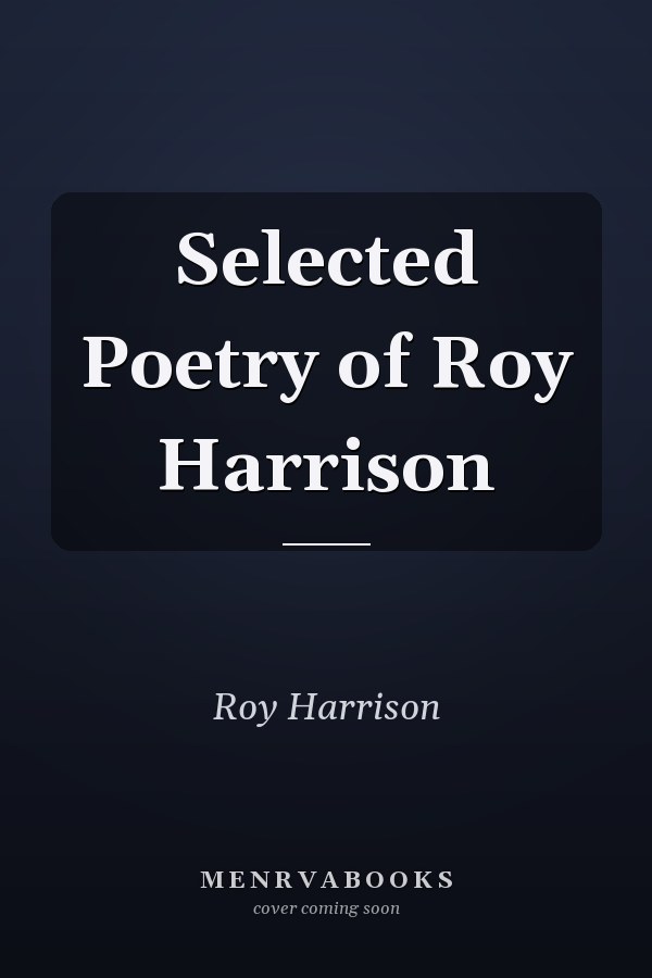 Selected Poetry of Roy Harrison