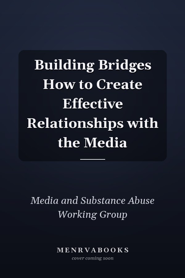 Building Bridges How to Create Effective Relationships with the Media
