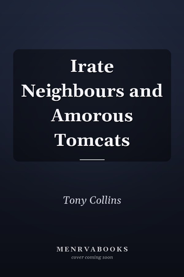 Irate Neighbours and Amorous Tomcats