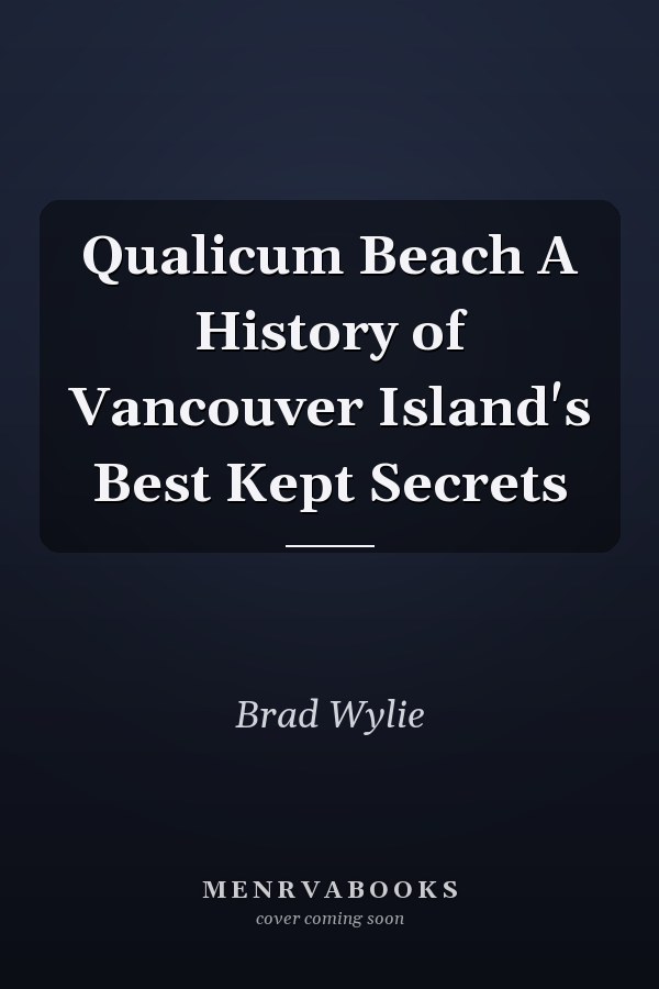 Qualicum Beach A History of Vancouver Island's Best Kept Secrets
