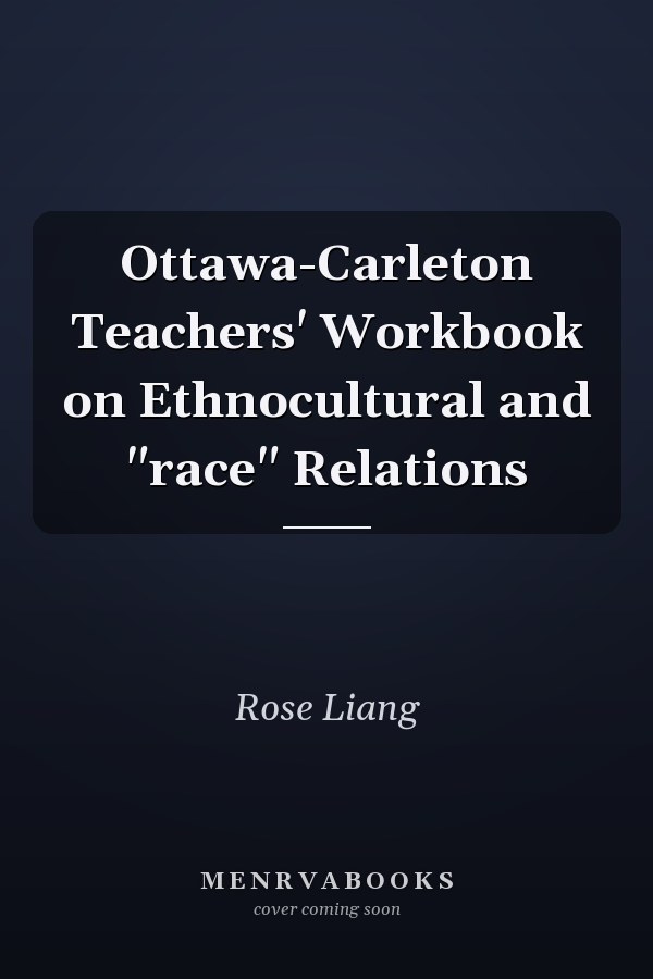 Ottawa-Carleton Teachers' Workbook on Ethnocultural and "race" Relations
