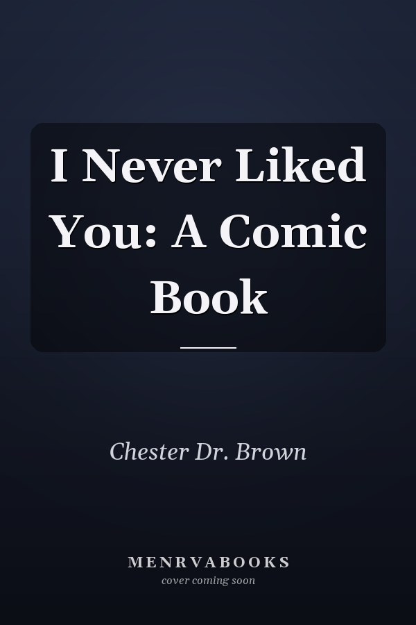 I Never Liked You: A Comic Book