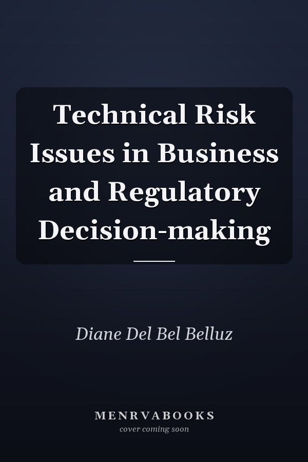 Technical Risk Issues in Business and Regulatory Decision-making