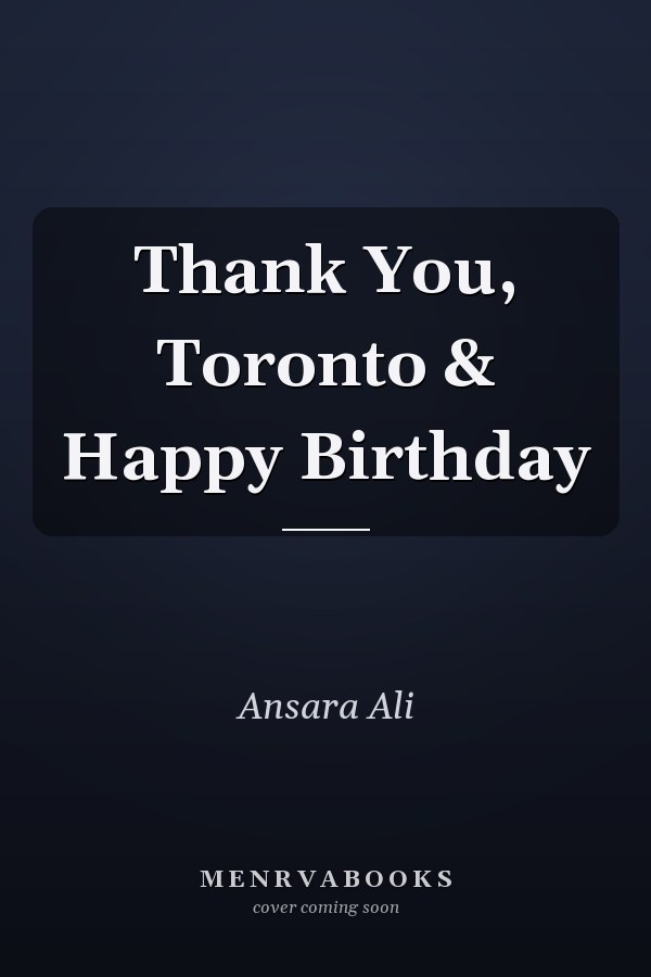 Thank You, Toronto & Happy Birthday