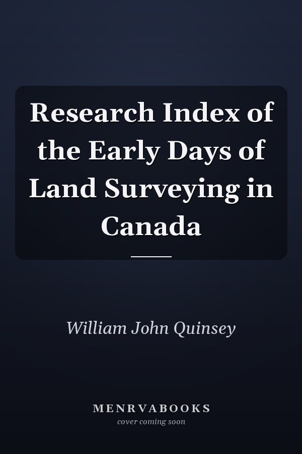 Research Index of the Early Days of Land Surveying in Canada