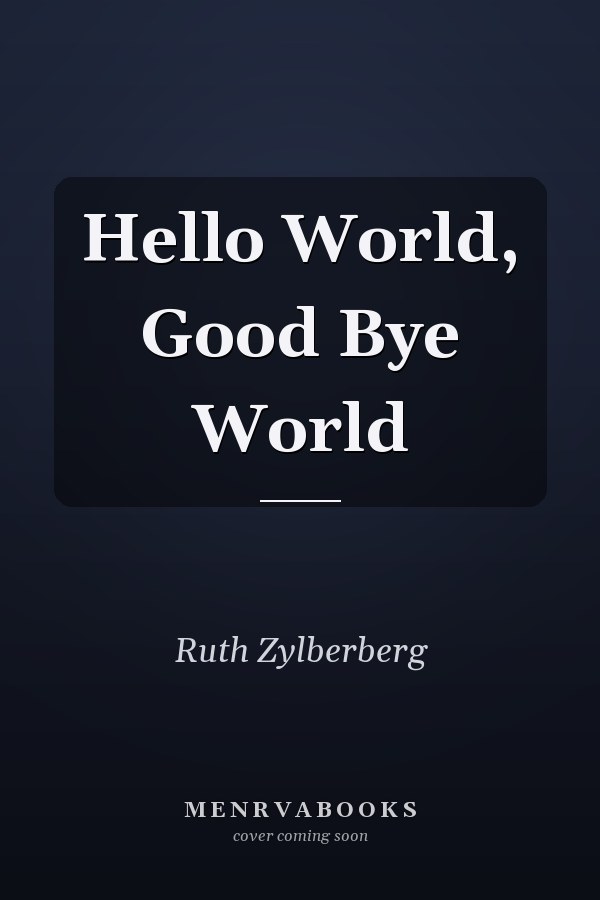 Hello World, Good Bye World