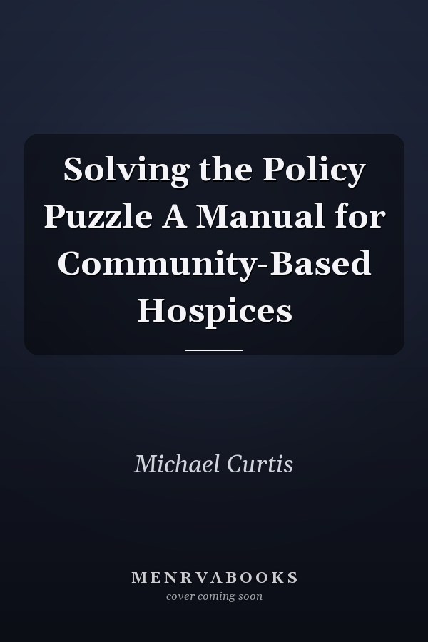 Solving the Policy Puzzle A Manual for Community-Based Hospices