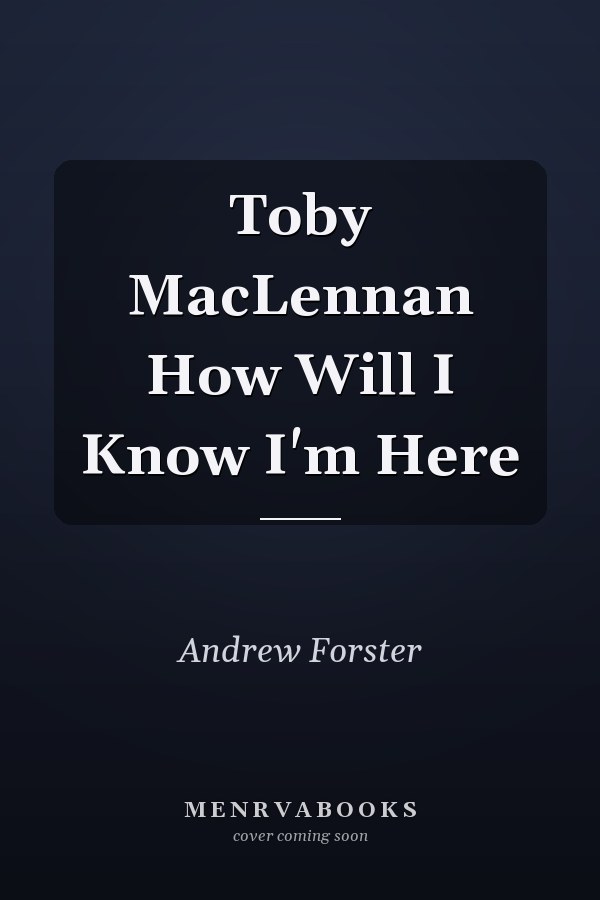 Toby MacLennan How Will I Know I'm Here