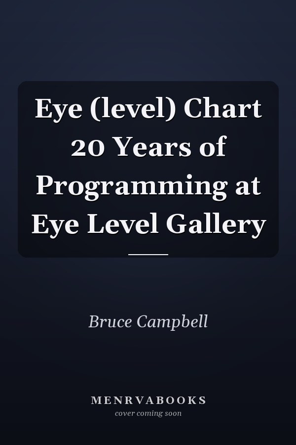 Eye (level) Chart 20 Years of Programming at Eye Level Gallery