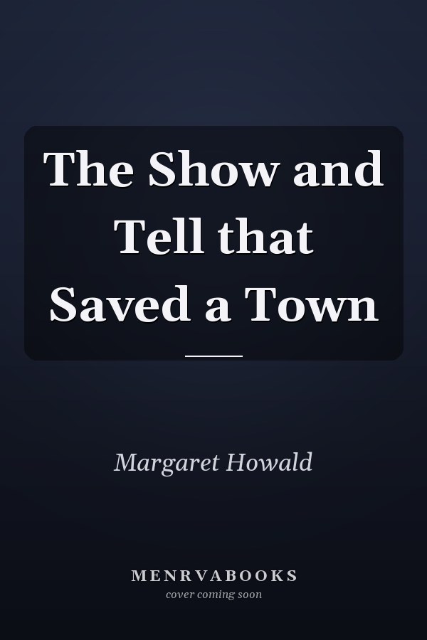 The Show and Tell that Saved a Town