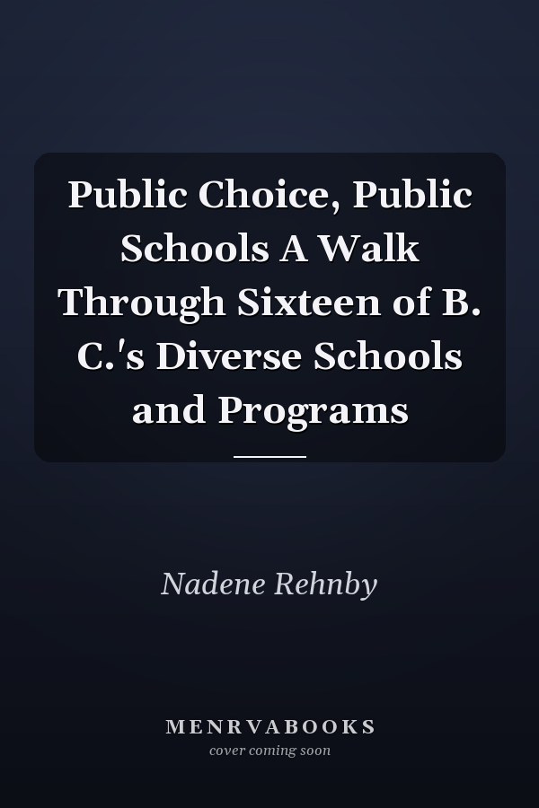Public Choice, Public Schools A Walk Through Sixteen of B. C.'s Diverse Schools and Programs