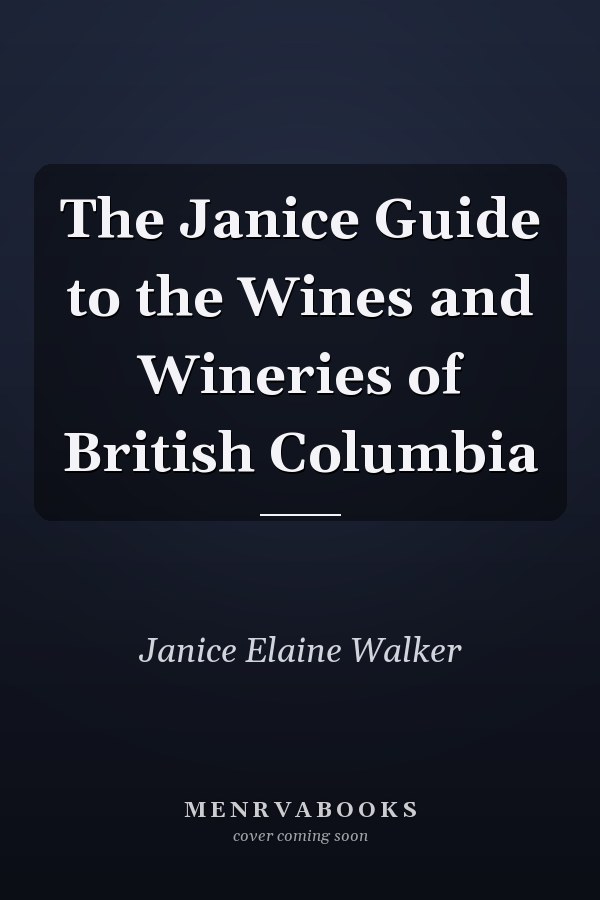 The Janice Guide to the Wines and Wineries of British Columbia