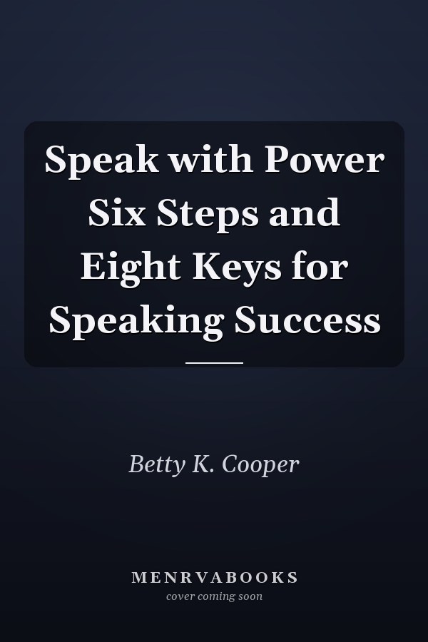 Speak with Power Six Steps and Eight Keys for Speaking Success