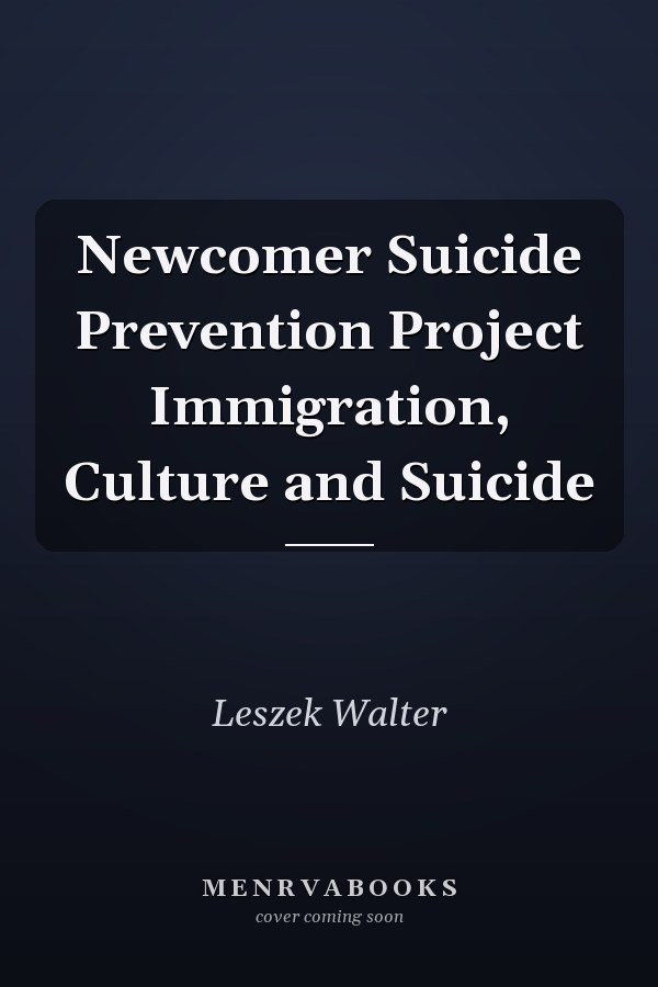 Newcomer Suicide Prevention Project Immigration, Culture and Suicide