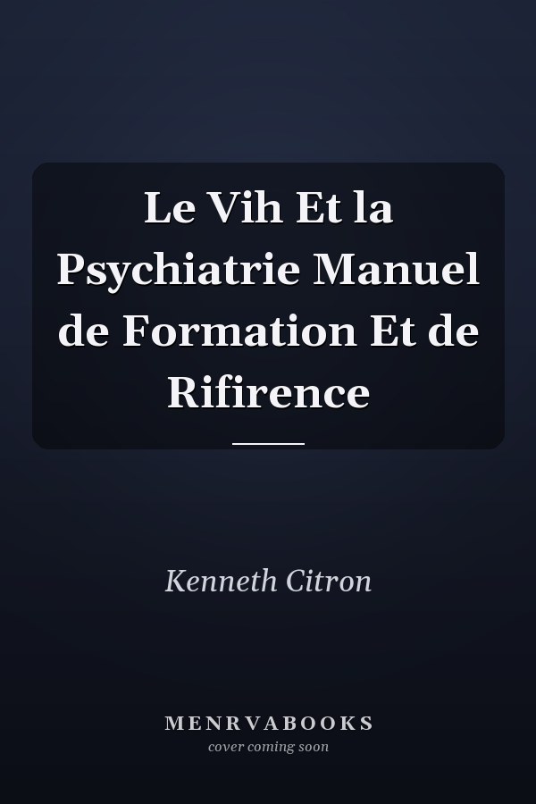 Le Vih Et la Psychiatrie Manuel de Formation Et de Rifirence