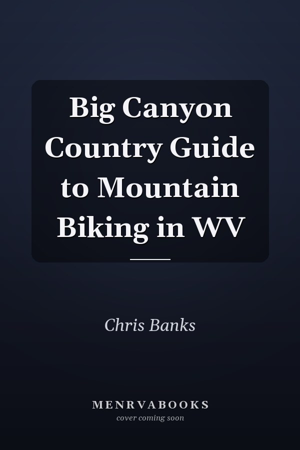 Big Canyon Country Guide to Mountain Biking in WV