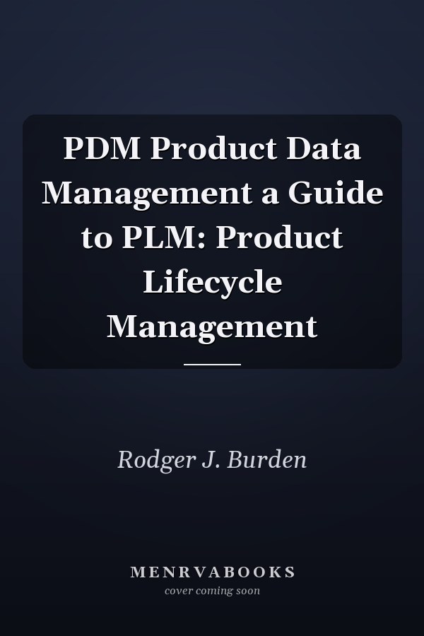 PDM Product Data Management a Guide to PLM: Product Lifecycle Management