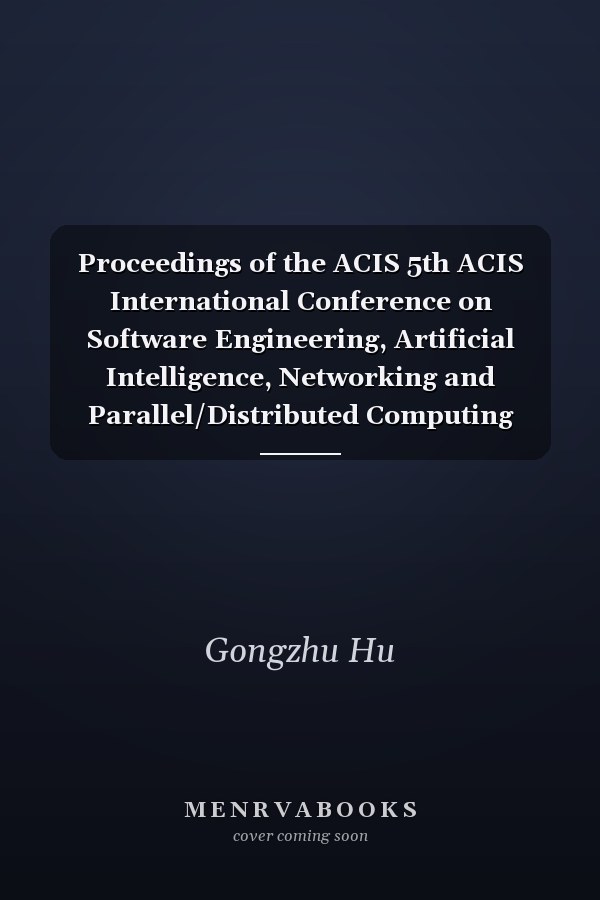 Proceedings of the ACIS 5th ACIS International Conference on Software Engineering, Artificial Intelligence, Networking and Parallel/Distributed Computing (SNPD 2004) : June 30-July 2, 2004, People's Palace Hotel, Beijing, China