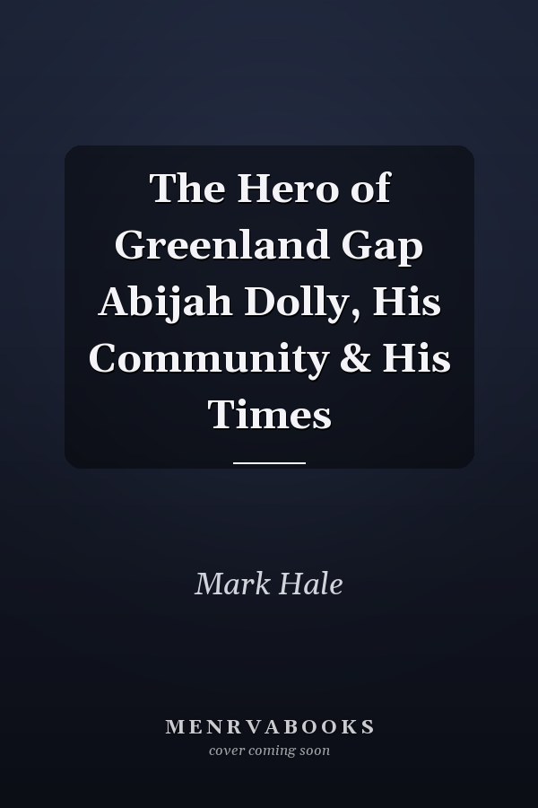 The Hero of Greenland Gap Abijah Dolly, His Community & His Times
