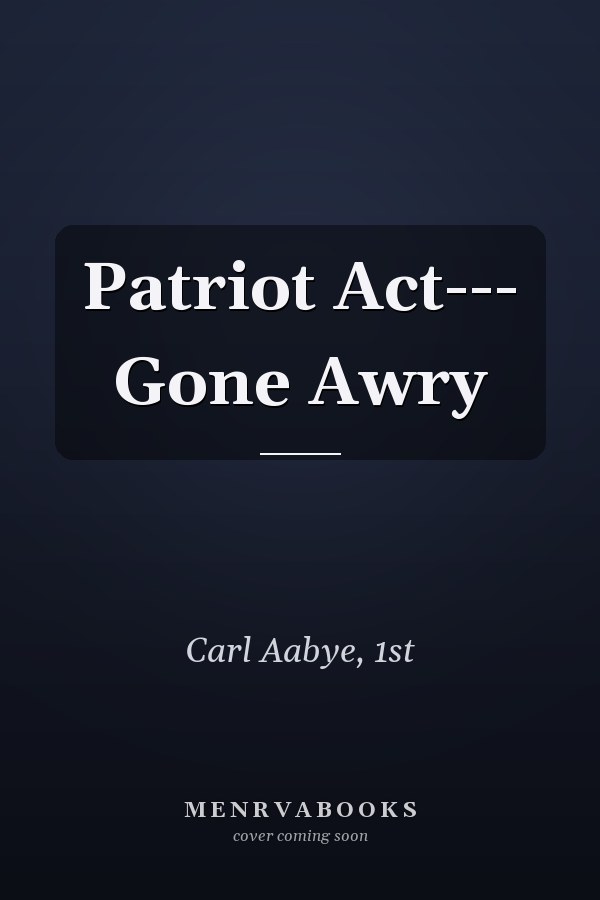 Patriot Act--- Gone Awry
