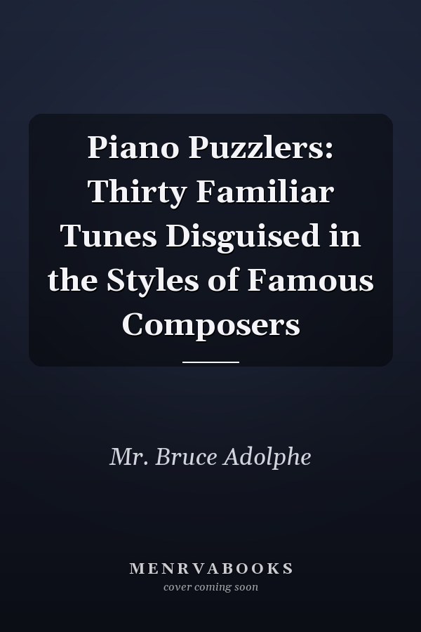 Piano Puzzlers: Thirty Familiar Tunes Disguised in the Styles of Famous Composers