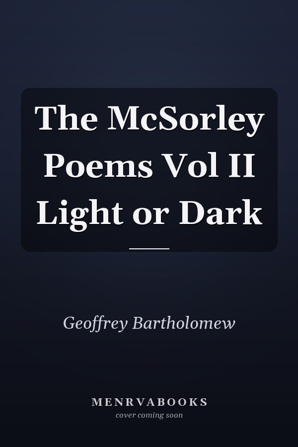 The McSorley Poems Vol II Light or Dark
