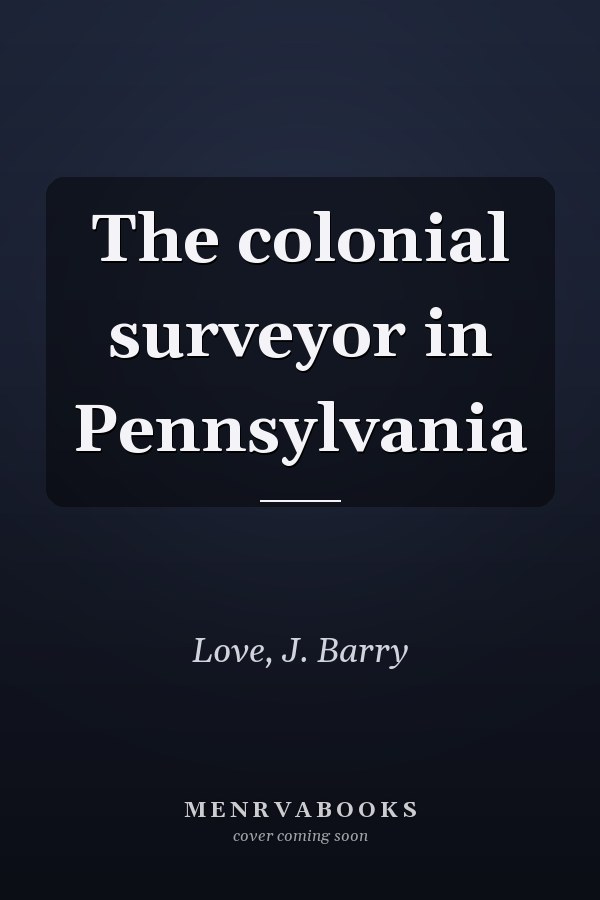 The colonial surveyor in Pennsylvania