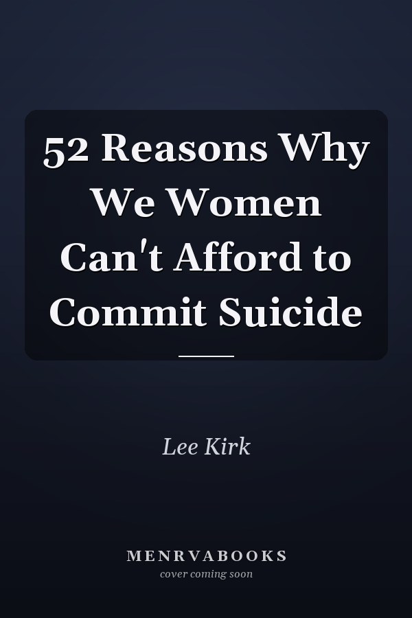 52 Reasons Why We Women Can't Afford to Commit Suicide