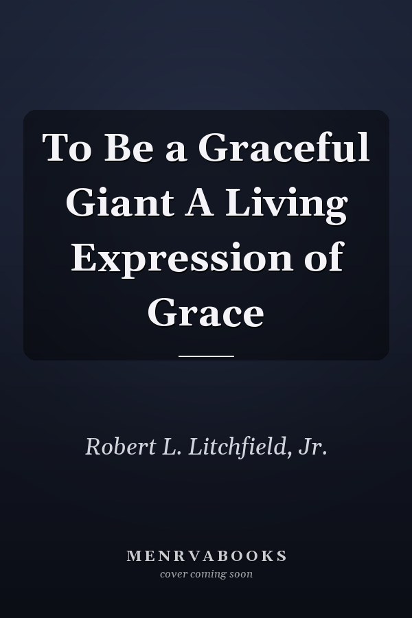 To Be a Graceful Giant A Living Expression of Grace