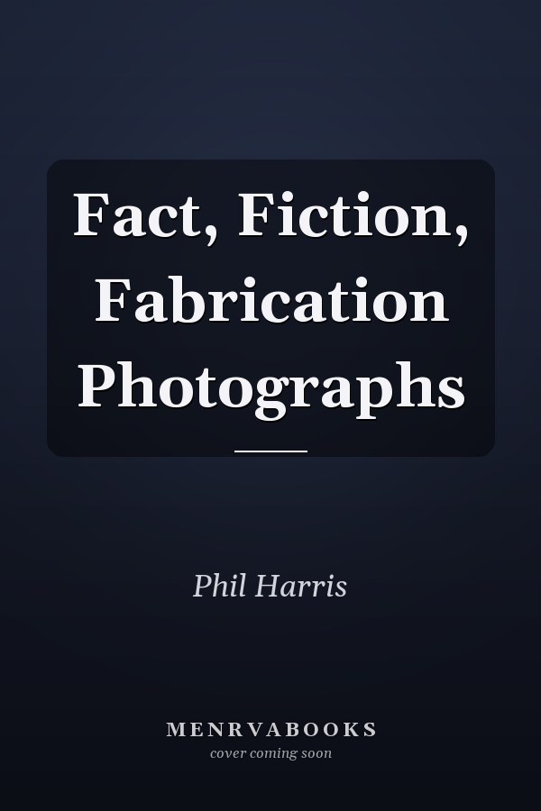 Fact, Fiction, Fabrication Photographs
