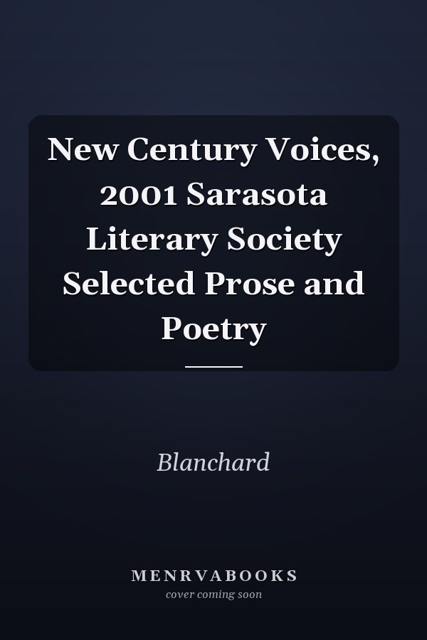 New Century Voices, 2001 Sarasota Literary Society Selected Prose and Poetry