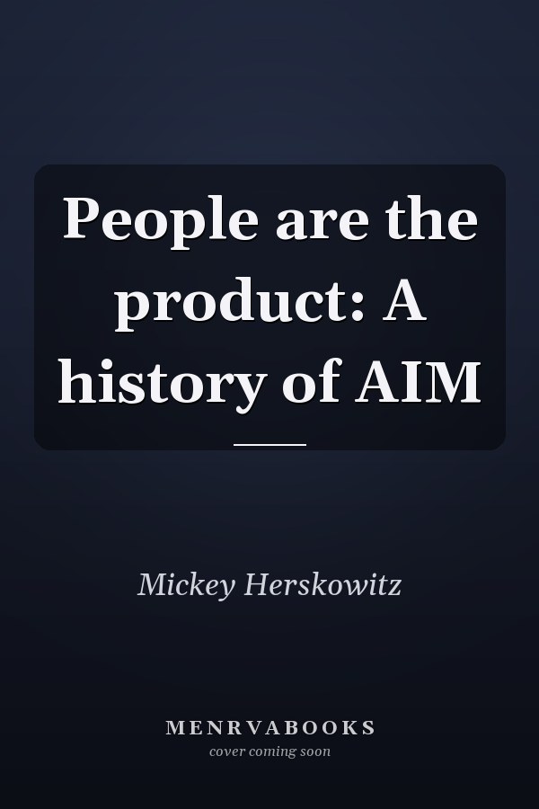 People are the product: A history of AIM
