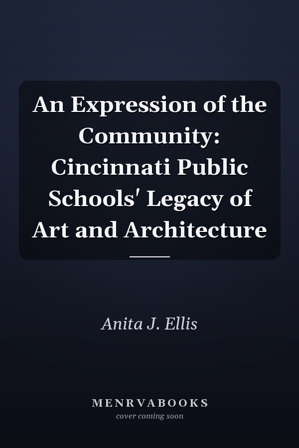 An Expression of the Community: Cincinnati Public Schools' Legacy of Art and Architecture